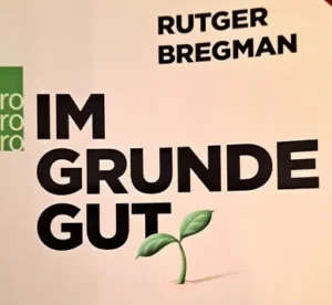 Cover des Buches „Im Grunde gut“ von Rutger Bregman; ein Sachbuch über die Grundannahme menschlicher Güte, das historische Beispiele, Forschung und soziale Entwicklungen kritisch beleuchtet.
